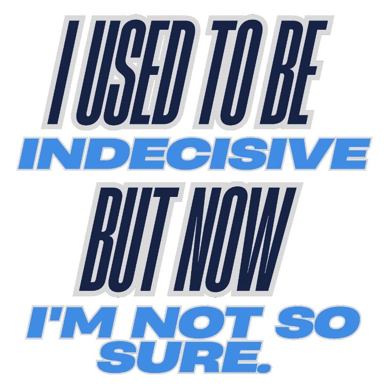Indécis, sûr