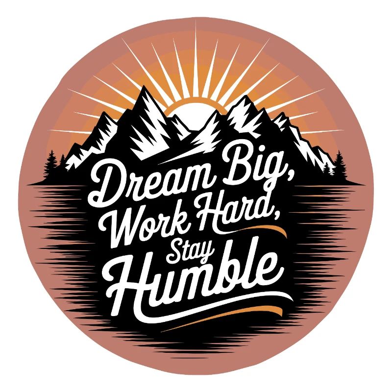 Dream Big, Work Hard, Stay Humble