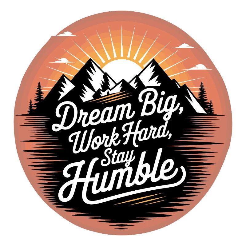 Dream Big, Work Hard, Stay Humble
