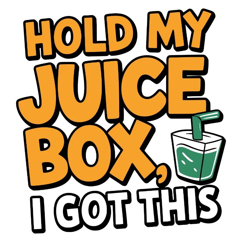 Hold My Juice Box, I Got This