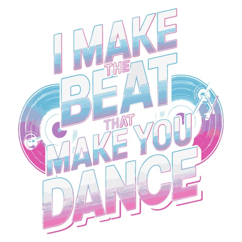 I MAKE THE BEAT THAT MAKE YOU DANCE