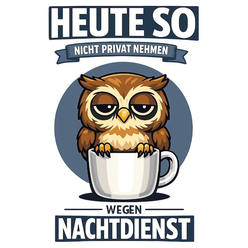 Heute so nicht Nachtdienst Eule Kaffee Spruch