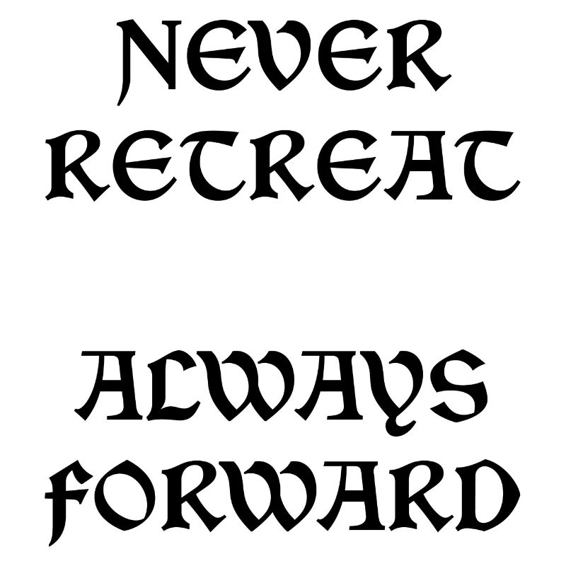 Never Retreat Always Forward