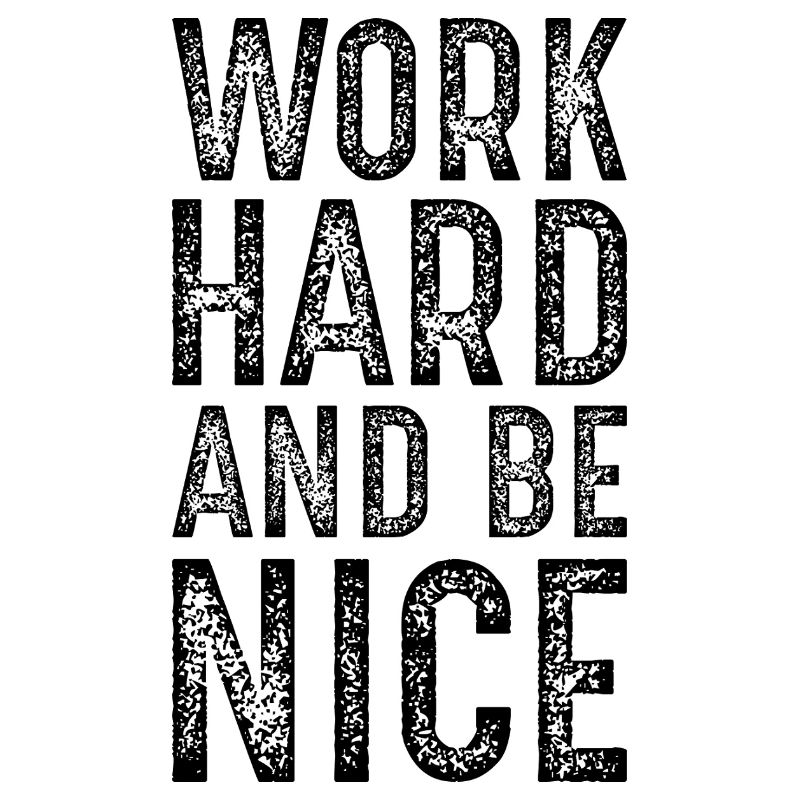 work hard and be nice