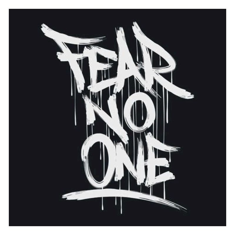 Fear no one