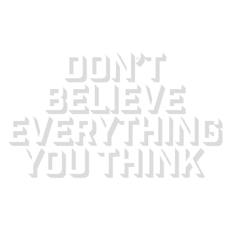 Don't Believe Everything You Think Saying Wisdom