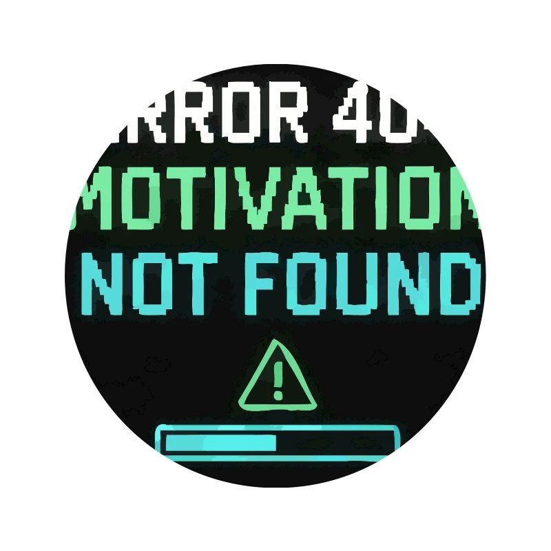 Error 404: Motivation Not Found