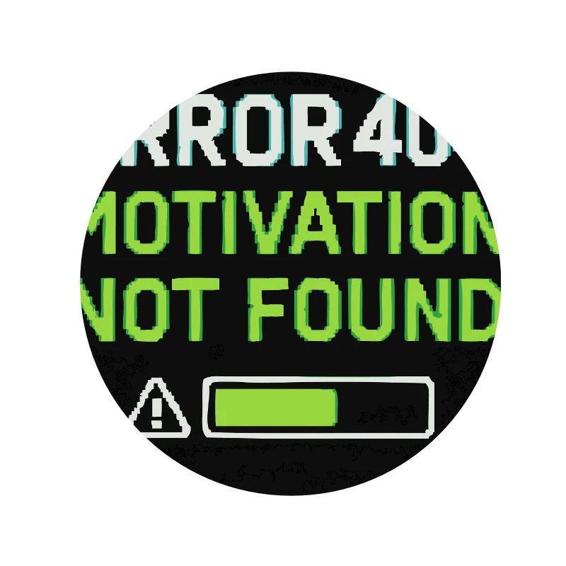 Error 404: Motivation Not Found 