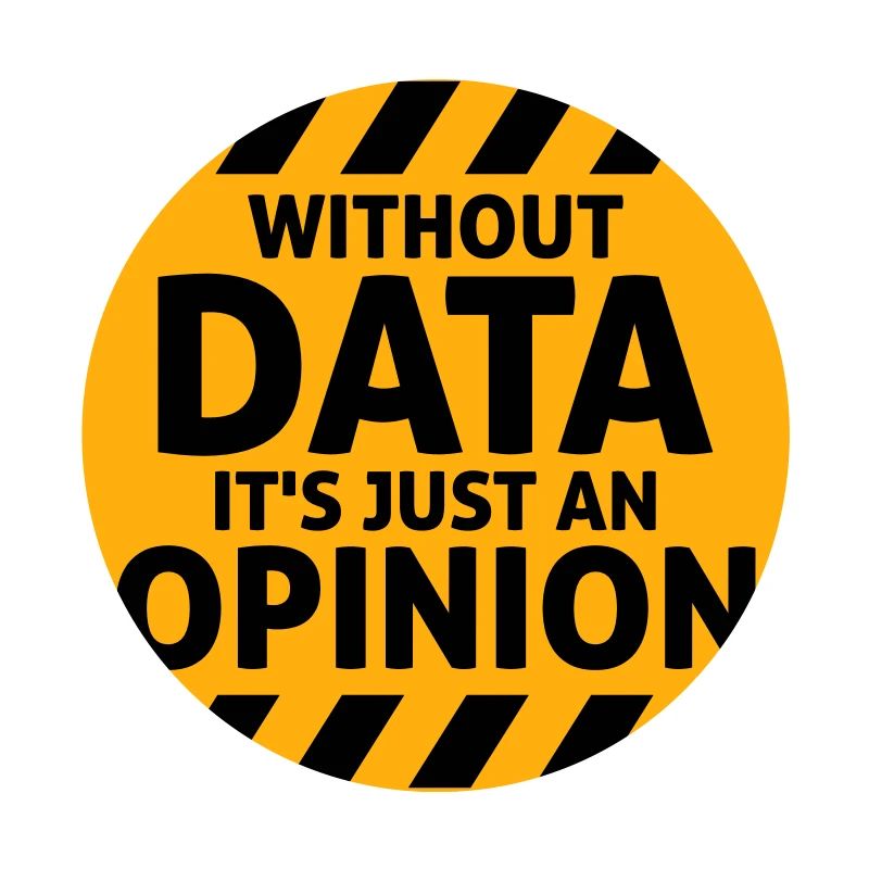 Without Data It's Just An Opinion Statistics Nerd