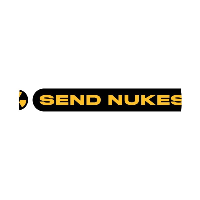 SEND NUKES