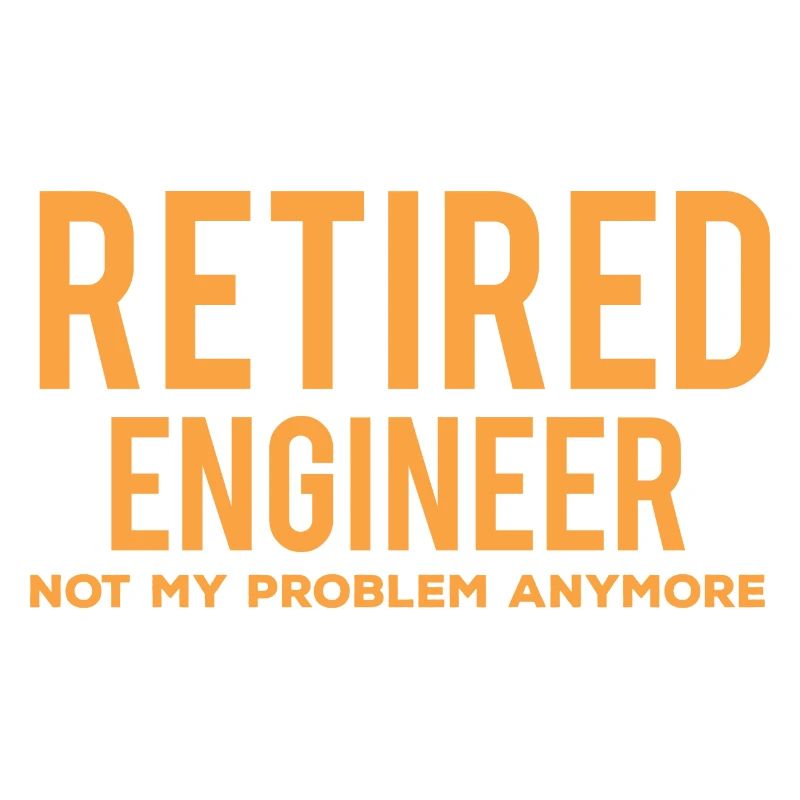 Retired engineer no longer my problem meh