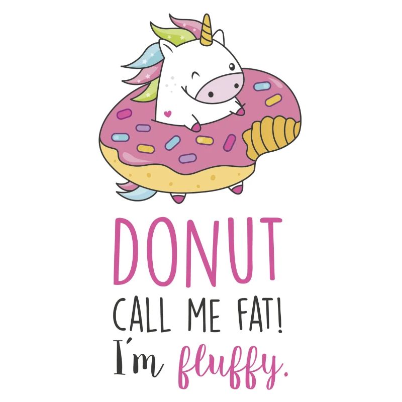 Donut call me fat! I´m fluffy.