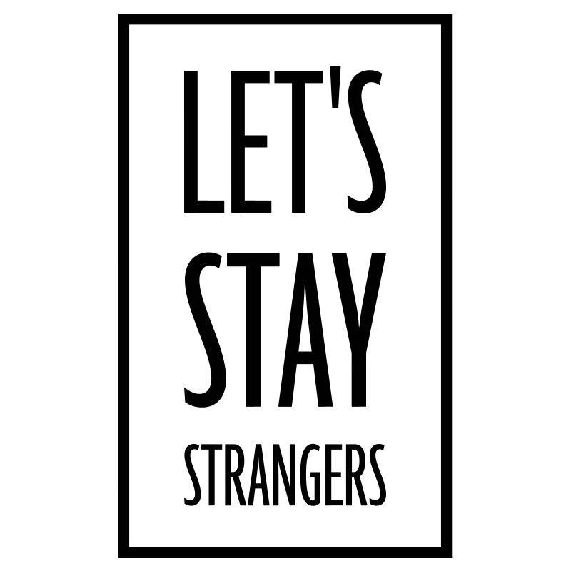 lets stay strangers Zitat