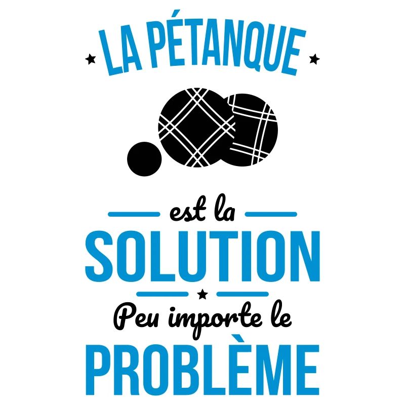Pétanque est la solution peu importe le problème