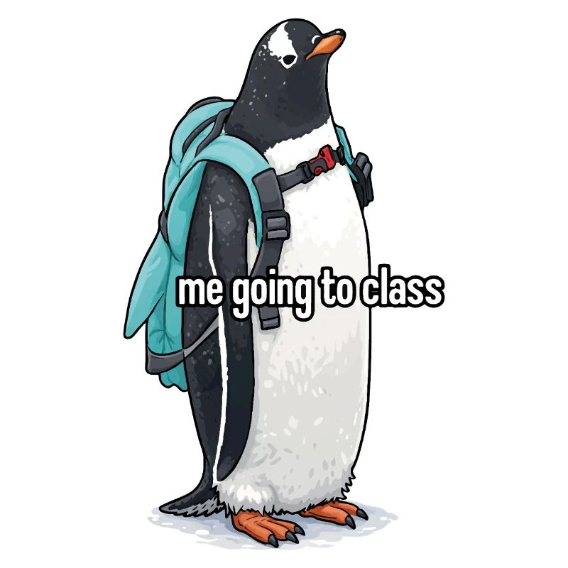 me going to class x Pinguin Edition