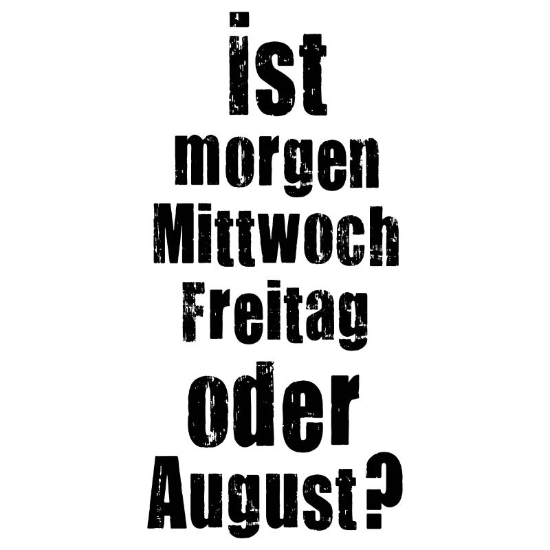 Ist morgen Mittwoch, Freitag oder August? verrückt