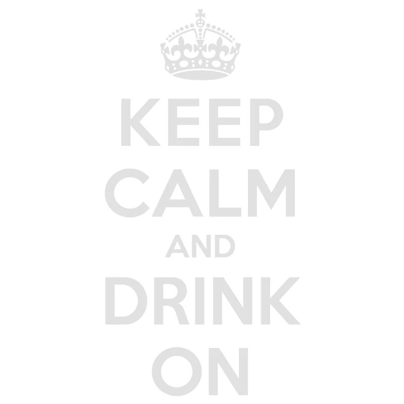 Keep calm and drink on