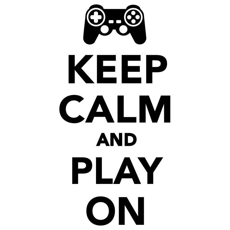 Keep calm and play on