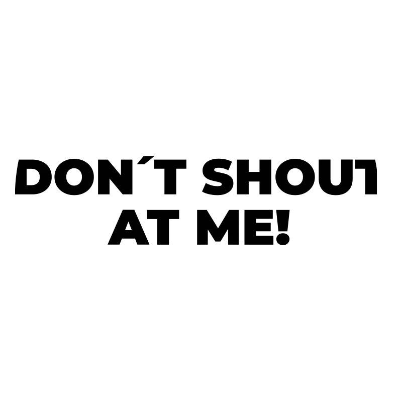 Don´t Shout At Me - Statement Print