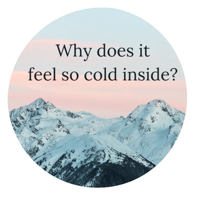 Why does it feel so cold inside