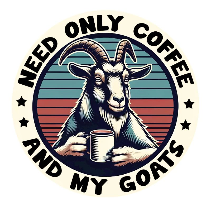 Just need coffee and my goats