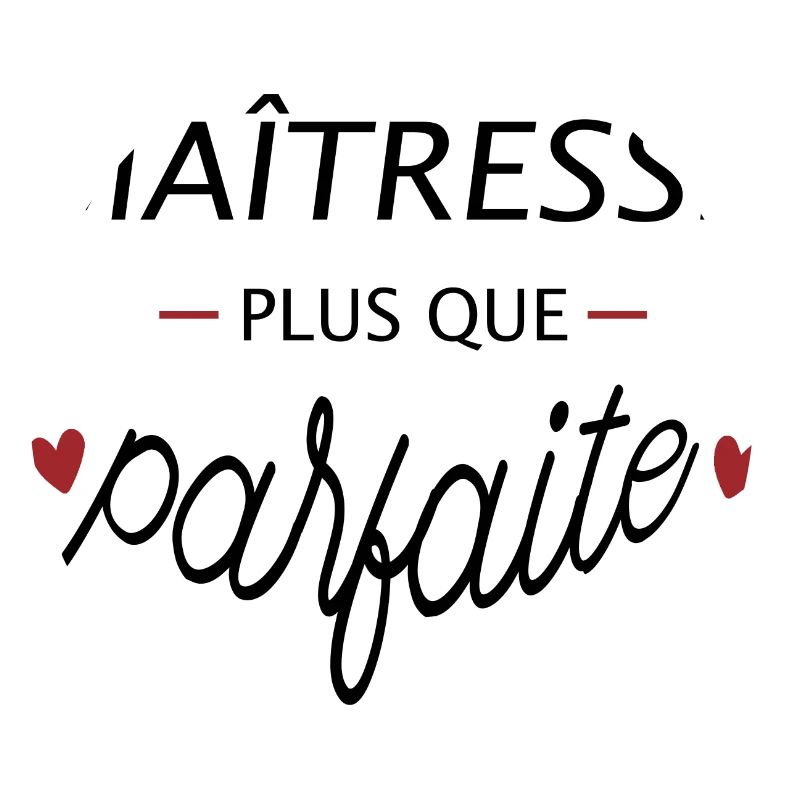 Maîtresse plus que Parfaite - Cadeau Maitresse