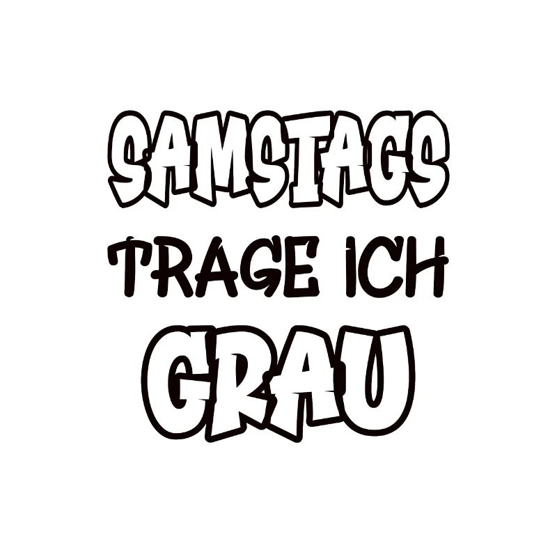 Samstags trage ich grau Spruch Farbe grau