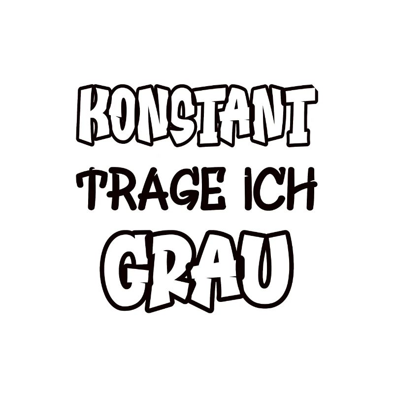 Konstant trage ich grau Spruch Farbe grau