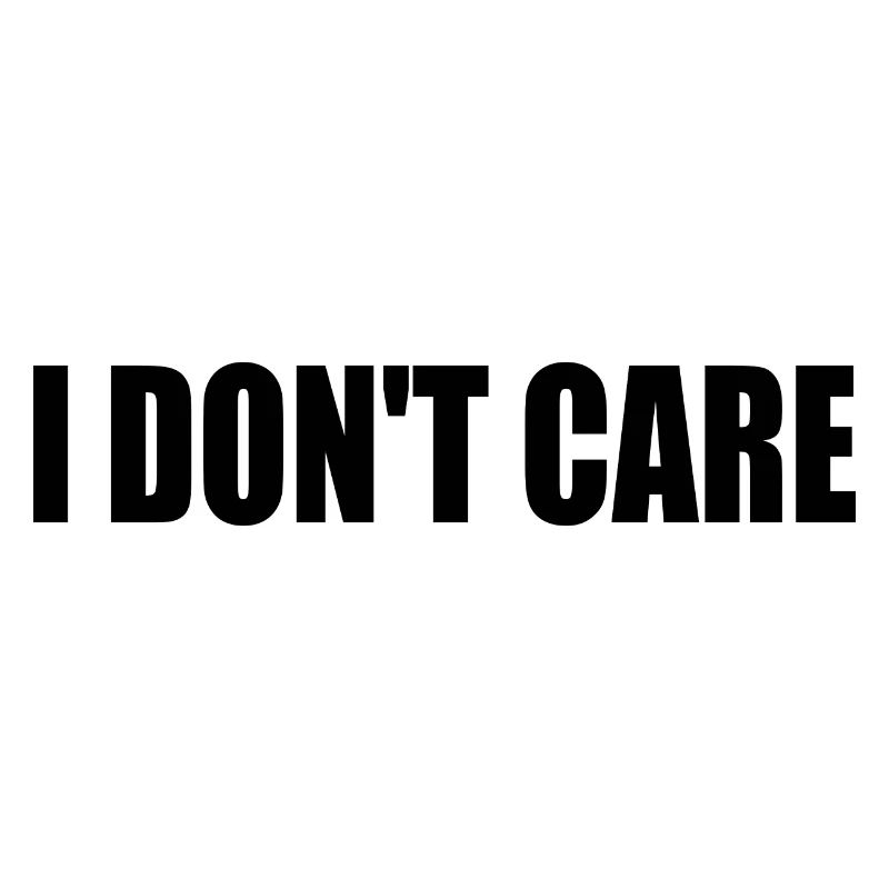 I dont care
