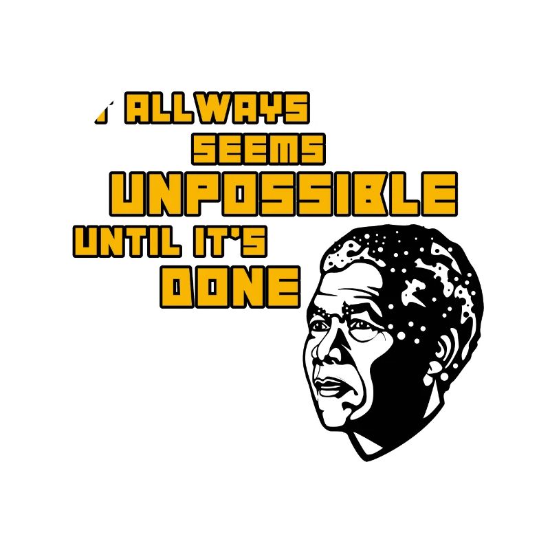 It always seems unpossible until it`s done!