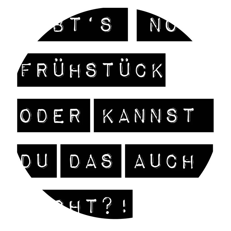 Gibts noch Frühstück oder kannst du das auch nicht
