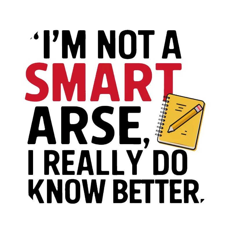 I'm not a smartass, I really know better