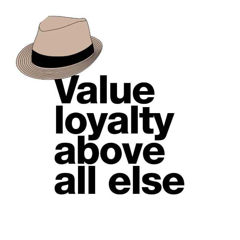 "Value loyalty above all else" quote with fedora
