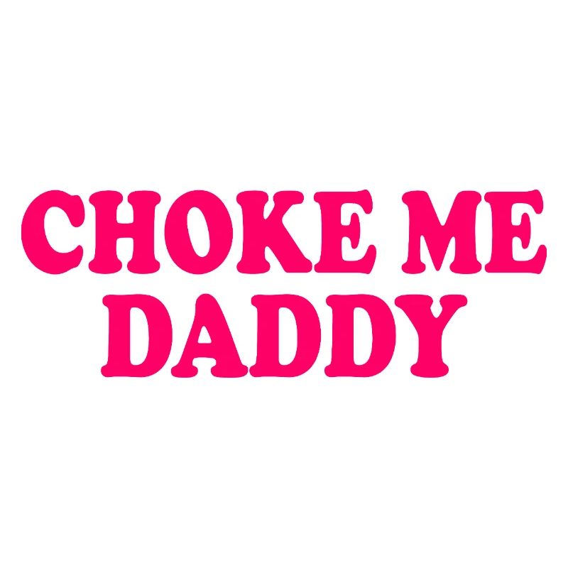 Choke me daddy