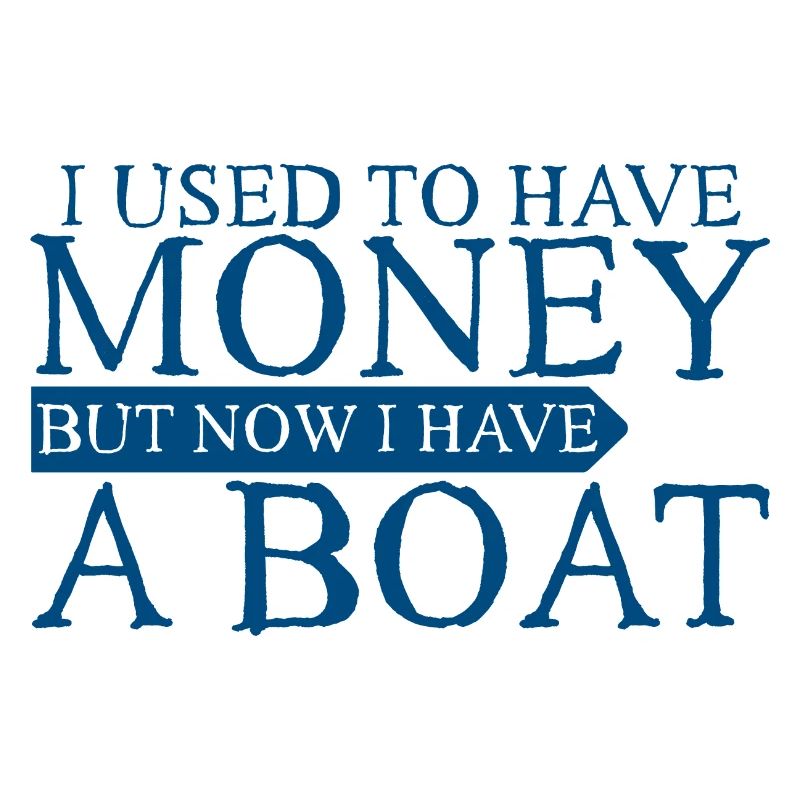 J’avais de l’argent mais maintenant j’ai un bateau 3