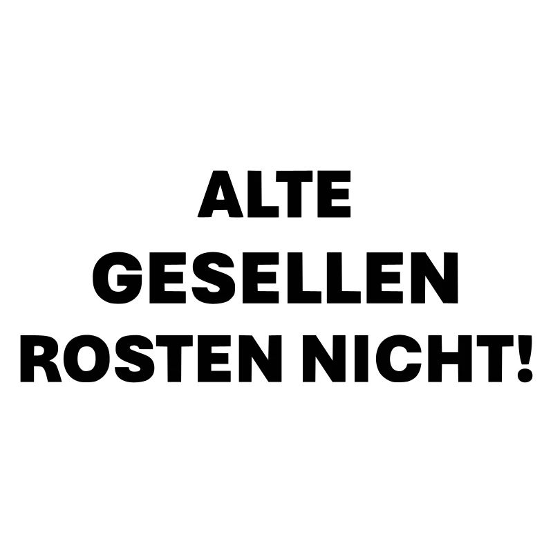 Old fellows don't rust