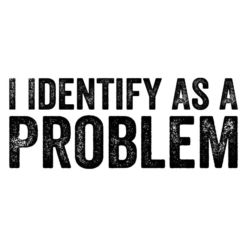 Ich identifiziere mich als Problem