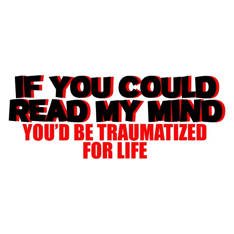 If You Could Read My Mind, You'd Be Traumatized 2