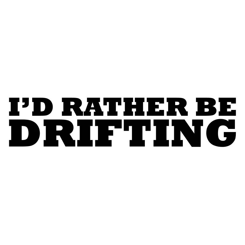 I'd rather be drifting