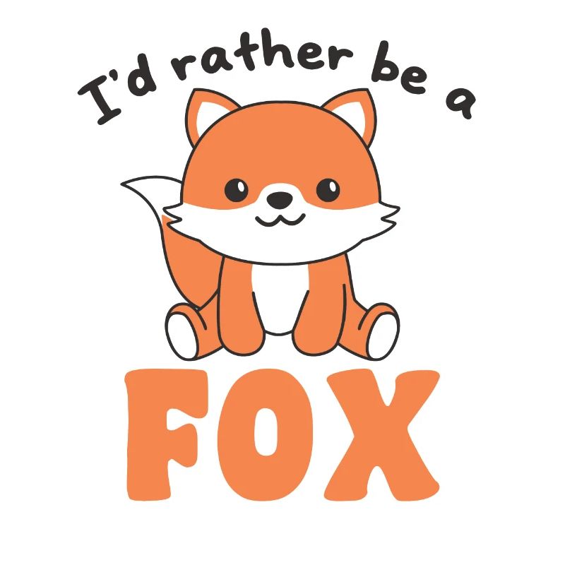I'd rather be a fox - cute fox