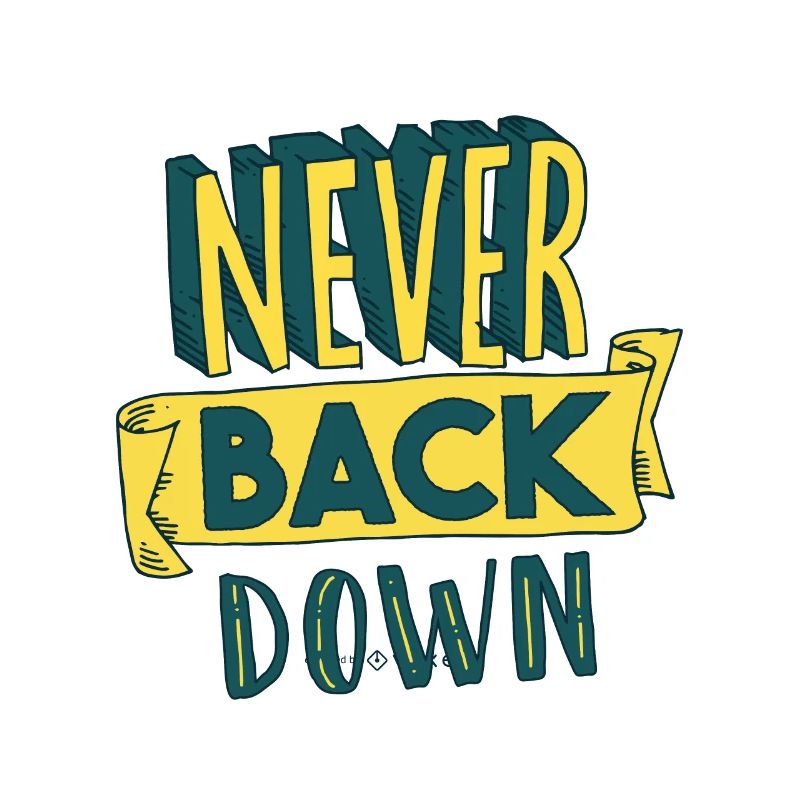 Never back down
