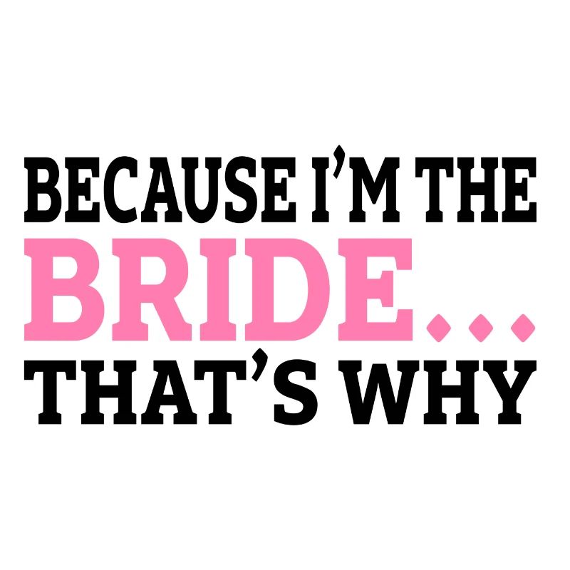 Because i`m the bride that s why Geschenk