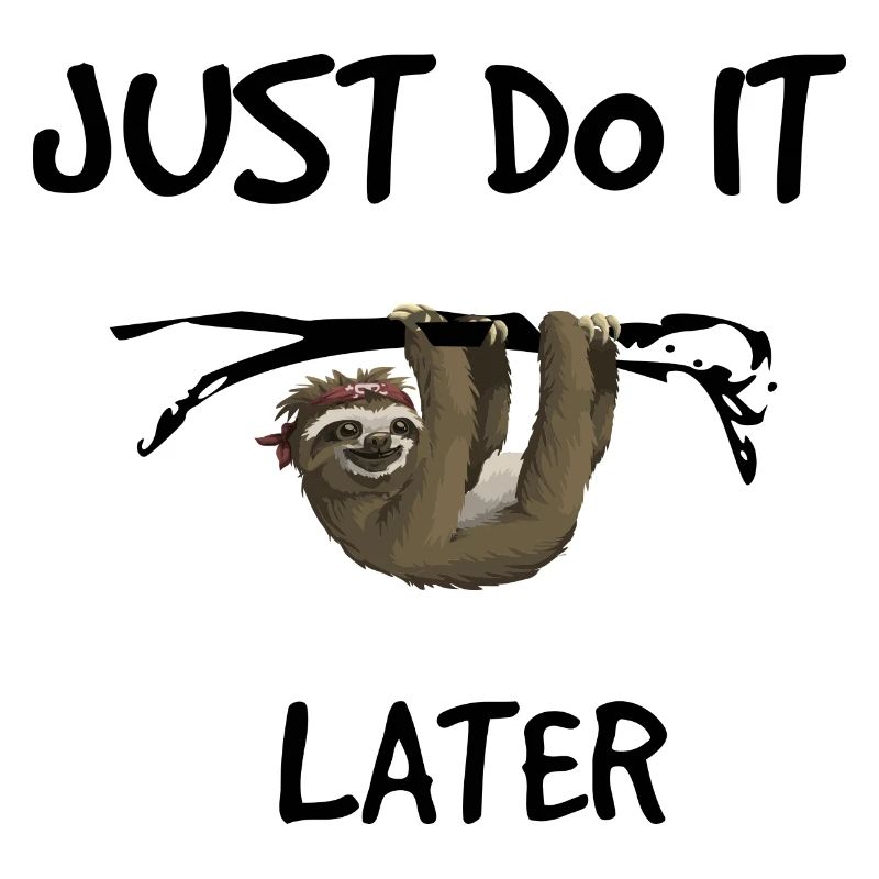 Just do it later - sloth