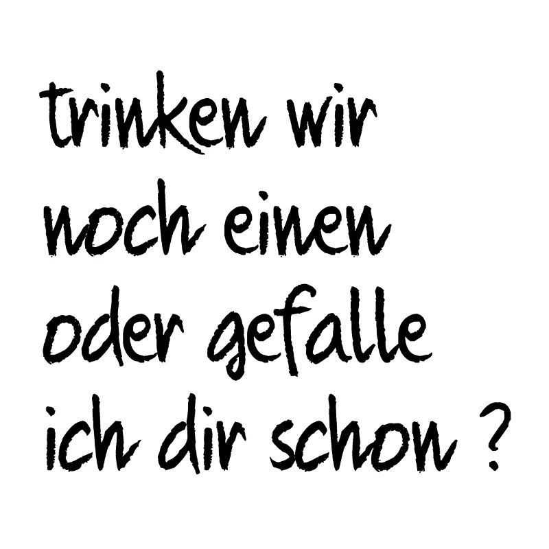 trinken wir noch einen oder gefalle ich dir schon?