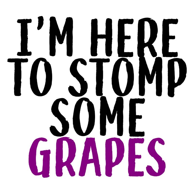 I'm Here To Stomp Some Grapes 3
