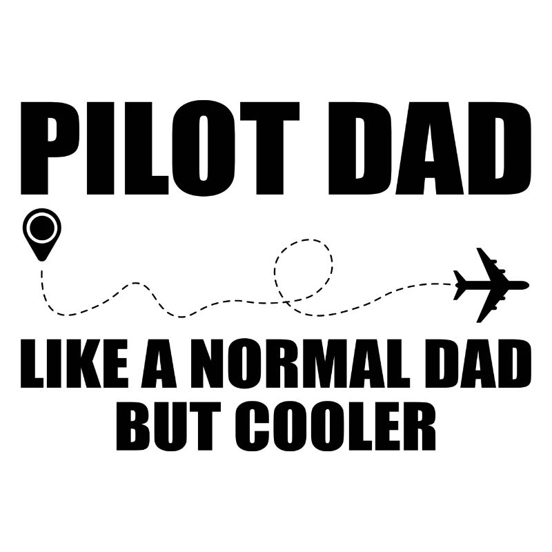 Pilot Dad, Like A Normal Dad But Cooler
