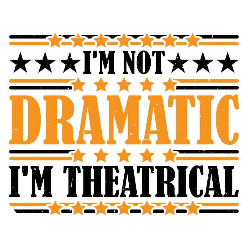 I'm Not Dramatic, I'm Theatrical 22