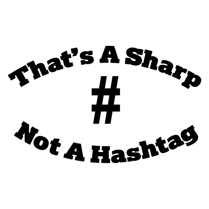 That's a sharp not a hashtag