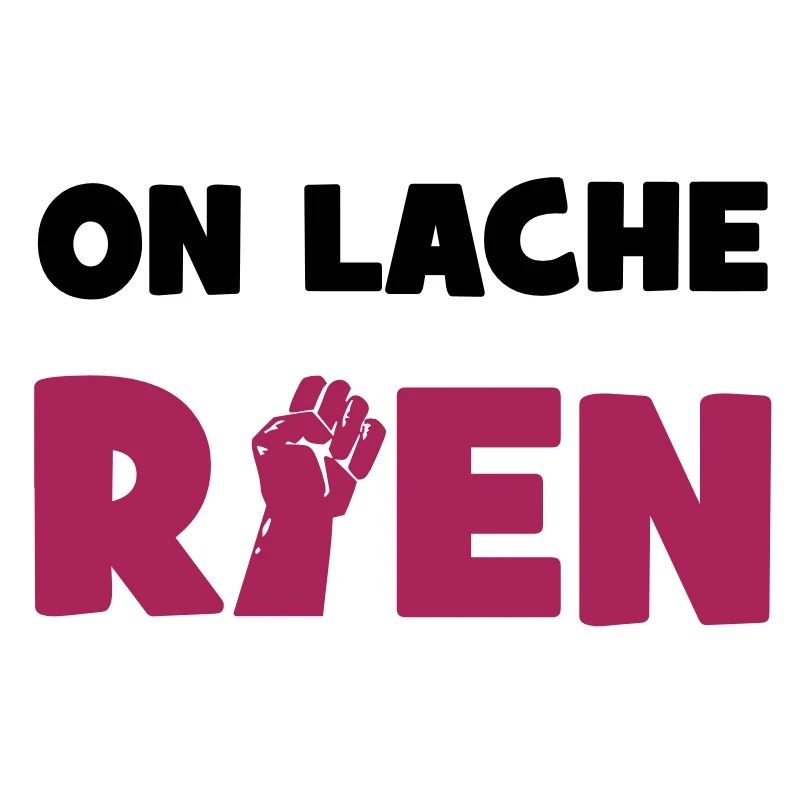 On lâche rien !