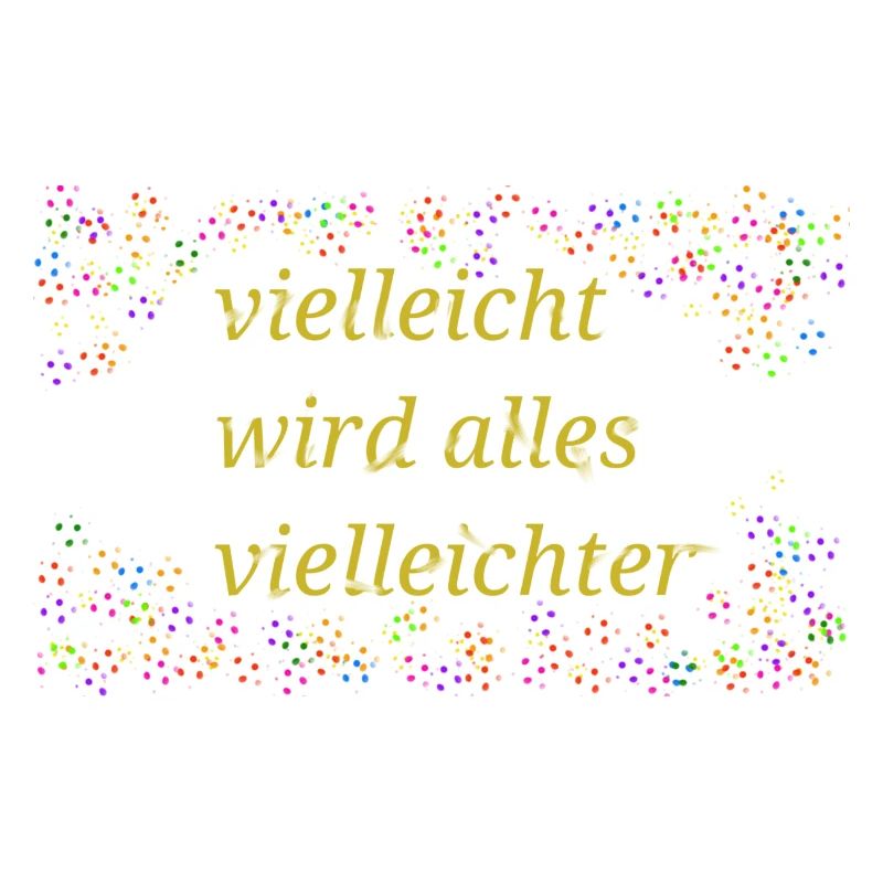 Vielleicht wird alles vielleichter Spruch